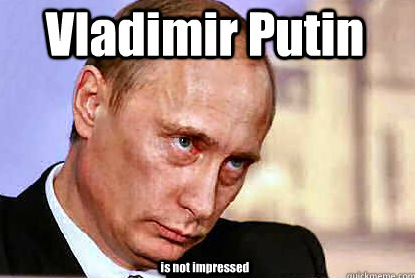 Putin not impressed